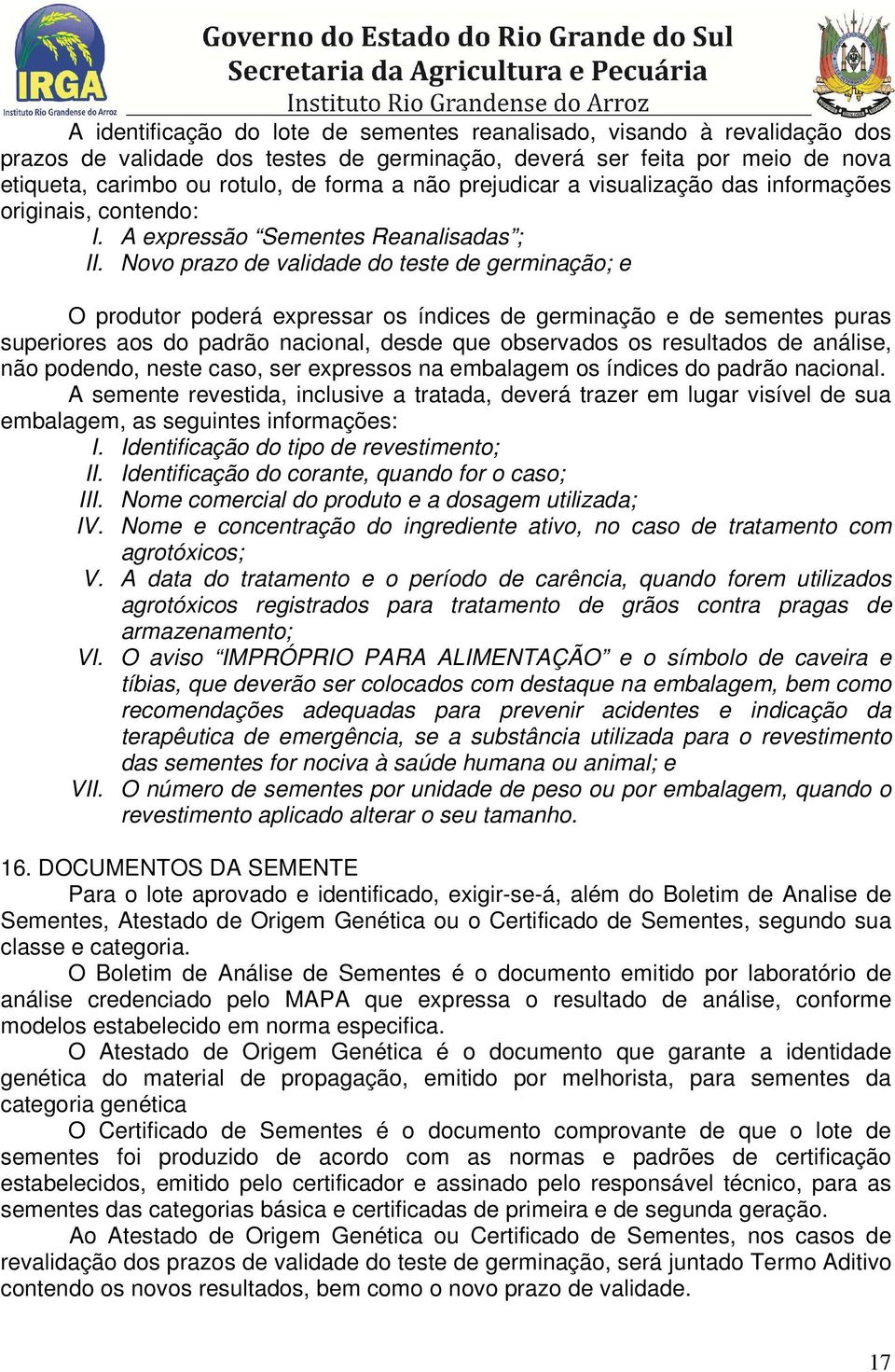 Novo prazo de validade do teste de germinação; e O produtor poderá expressar os índices de germinação e de sementes puras superiores aos do padrão nacional, desde que observados os resultados de