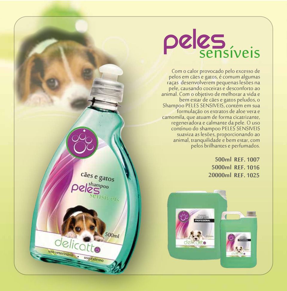 Com o objetivo de melhorar a vida e bem estar de cães e gatos peludos, o Shampoo PELES SENSIVEIS, contém em sua formulação os extratos de aloe vera e