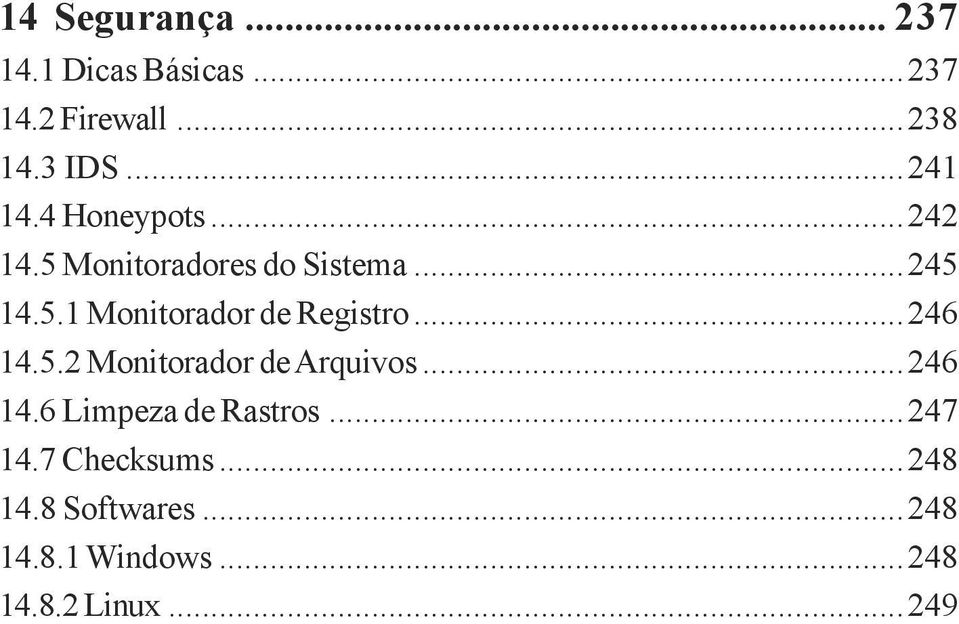 ..246 14.5.2 Monitorador de Arquivos...246 14.6 Limpeza de Rastros...247 14.