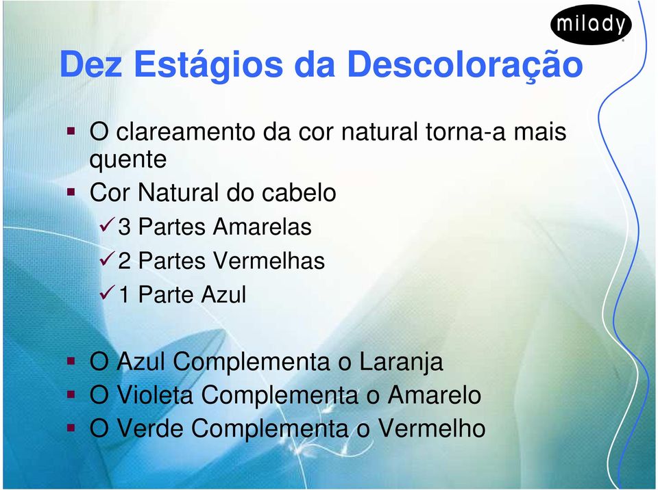 2 Partes Vermelhas 1 Parte Azul O Azul Complementa o Laranja