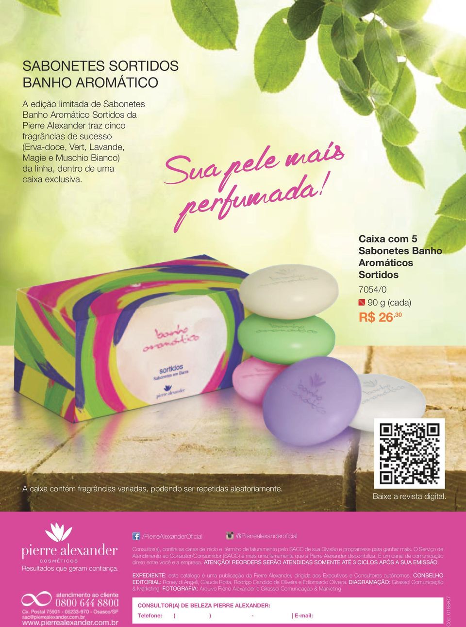 Caixa com 5 Sabonetes Banho Aromáticos Sortidos 7054/0 90 g (cada) R$ 6,0 A caixa contém fragrâncias variadas, podendo ser repetidas aleatoriamente. Baixe a revista digital.