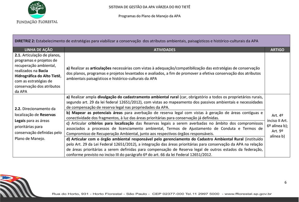 2. Direcionamento da localização de Reservas Legais para as áreas prioritárias para conservação definidas pelo Plano de Manejo.