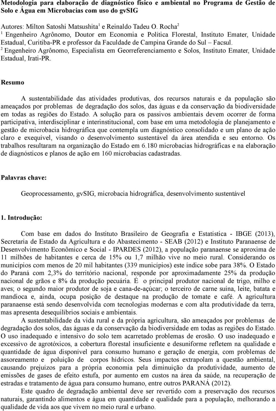 2 Engenheiro Agrônomo, Especialista em Georreferenciamento e Solos, Instituto Emater, Unidade Estadual, Irati-PR.