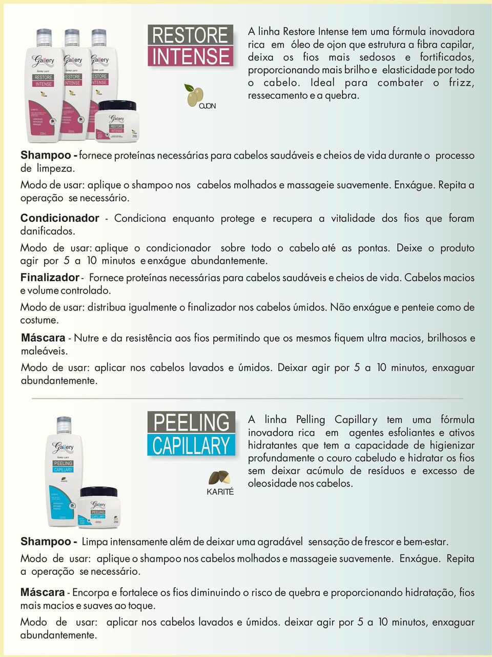 mais sedosos e fortificados, proporcionando mais brilho e elasticidade por todo o cabelo. Ideal para combater o frizz, ressecamento e a quebra.