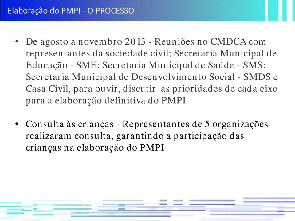 Social - SMDS e Casa Civil, para ouvir, discutir as prioridades de cada eixo para a elaboração definitiva do PMPI