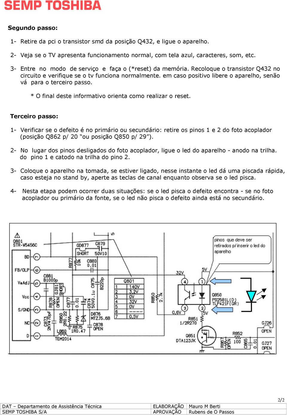 em caso positivo libere o aparelho, senão vá para o terceiro passo. * O final deste informativo orienta como realizar o reset.