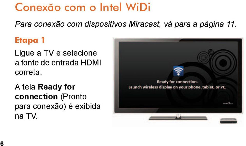 Etapa 1 Ligue a TV e selecione a fonte de entrada HDMI
