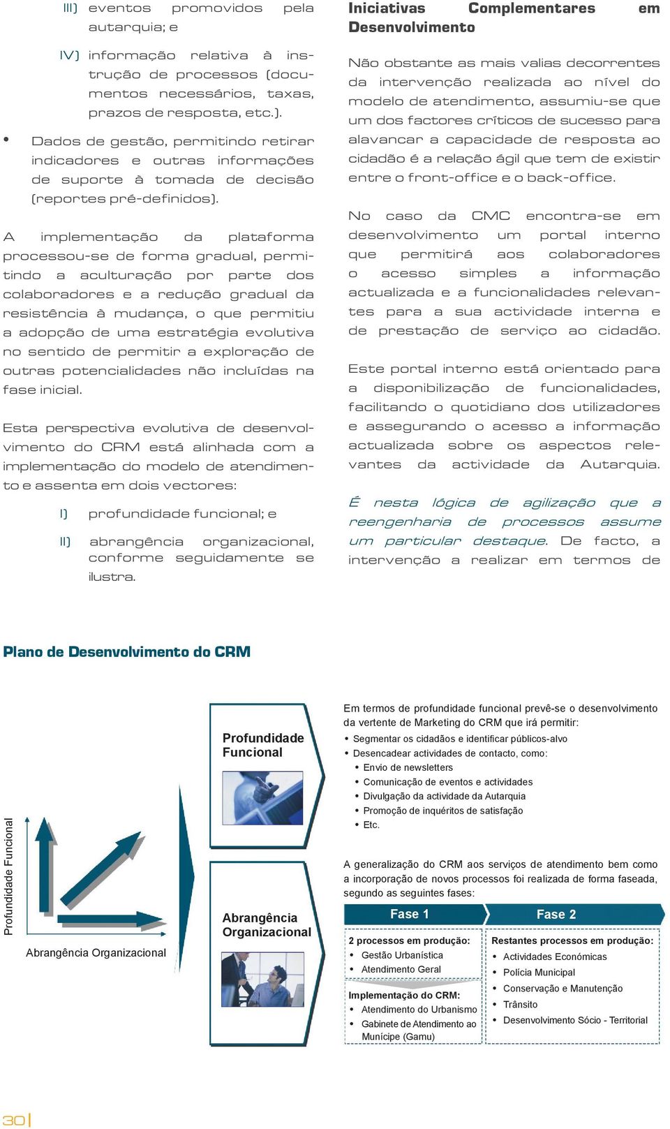 estratégia evolutiva no sentido de permitir a exploração de outras potencialidades não incluídas na fase inicial.