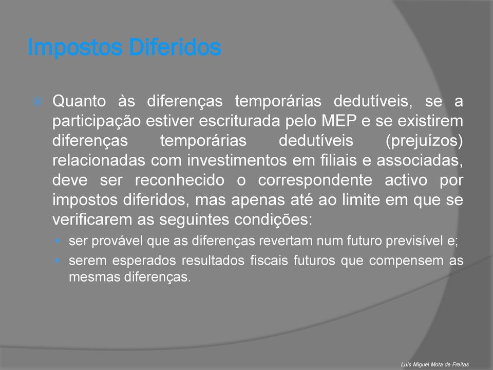 correspondente activo por impostos diferidos, mas apenas até ao limite em que se verificarem as seguintes condições: ser