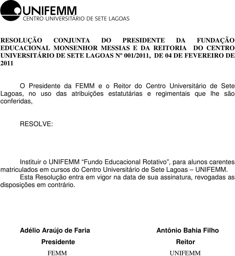 conferidas, RESOLVE: Instituir o UNIFEMM Fundo Educacional Rotativo, para alunos carentes matriculados em cursos do Centro Universitário de Sete Lagoas