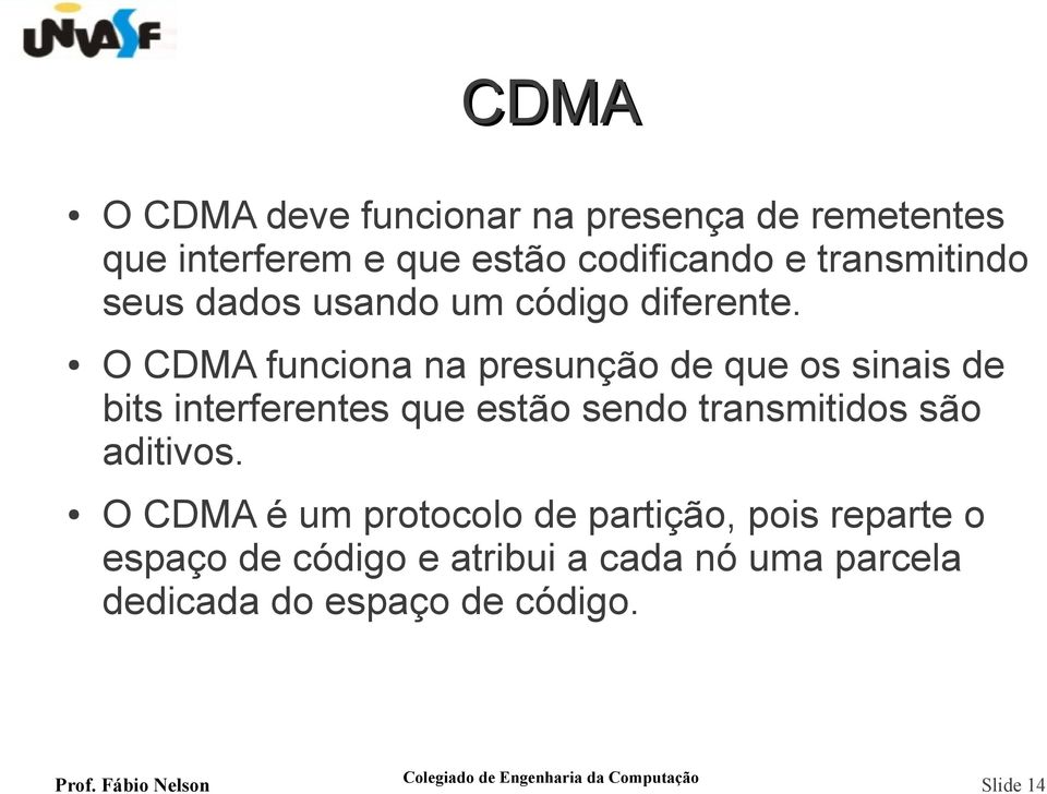 O CDMA funciona na presunção de que os sinais de bits interferentes que estão sendo transmitidos