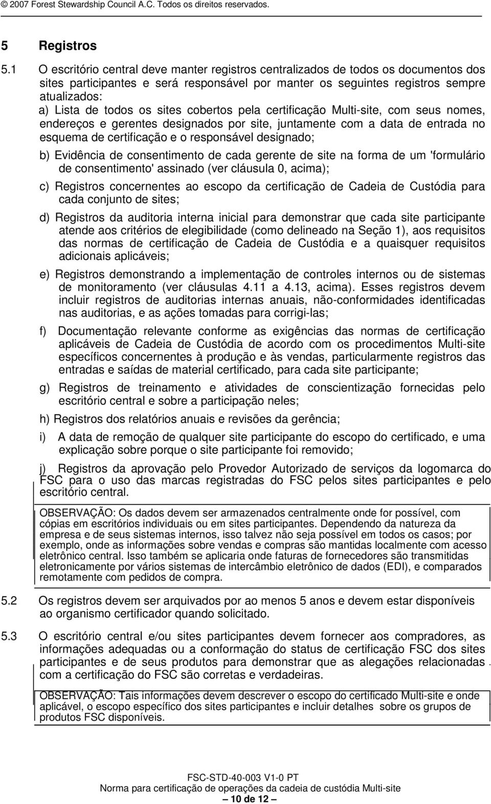 sites cobertos pela certificação Multi-site, com seus nomes, endereços e gerentes designados por site, juntamente com a data de entrada no esquema de certificação e o responsável designado; b)