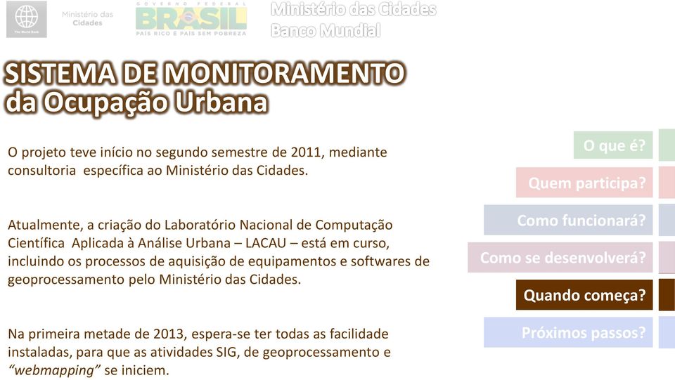 incluindo os processos de aquisição de equipamentos e softwares de geoprocessamento pelo Ministério das Cidades.