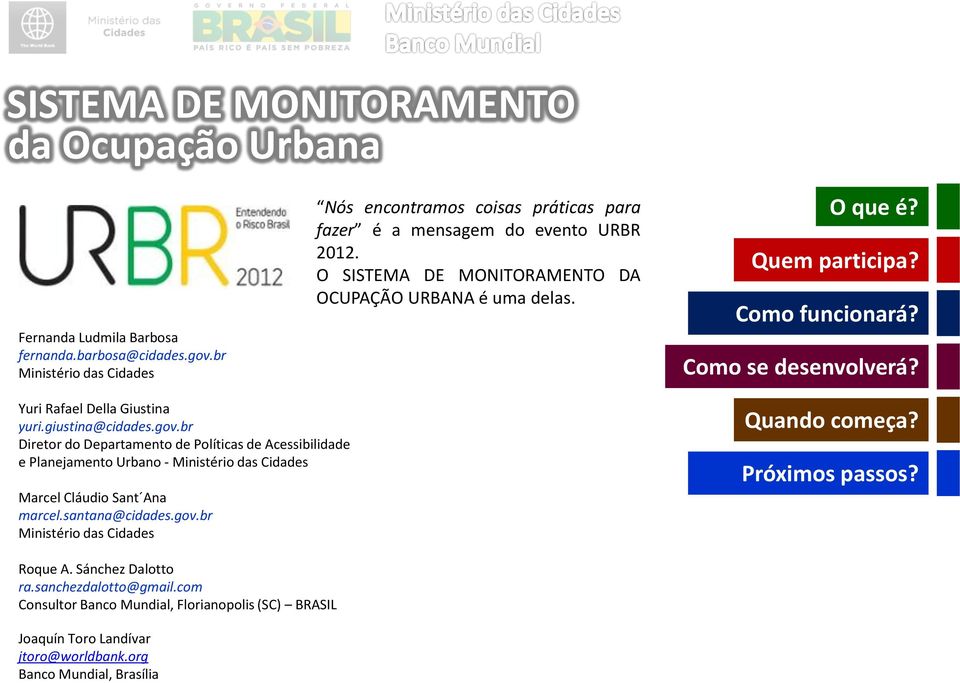 O SISTEMA DE MONITORAMENTO DA OCUPAÇÃO URBANA é uma delas. Yuri Rafael Della Giustina yuri.giustina@cidades.gov.