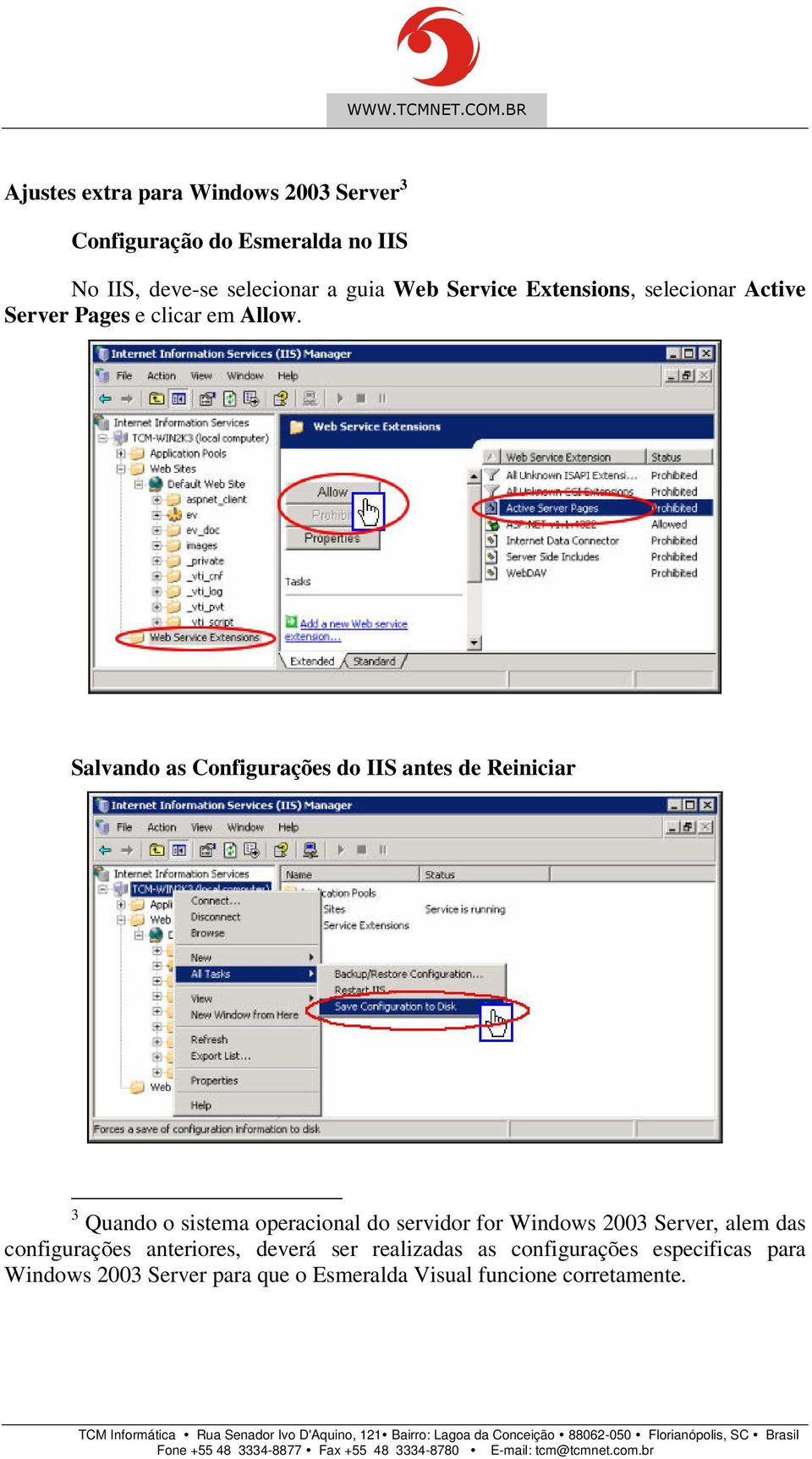 Salvando as Configurações do IIS antes de Reiniciar 3 Quando o sistema operacional do servidor for Windows 2003