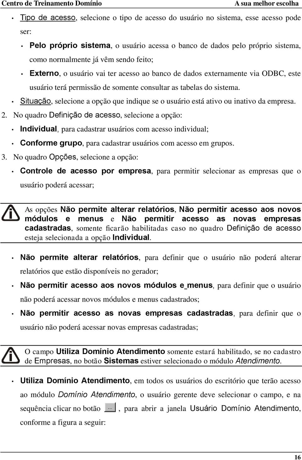 Situação, selecione a opção que indique se o usuário está ativo ou inativo da empresa. 2.