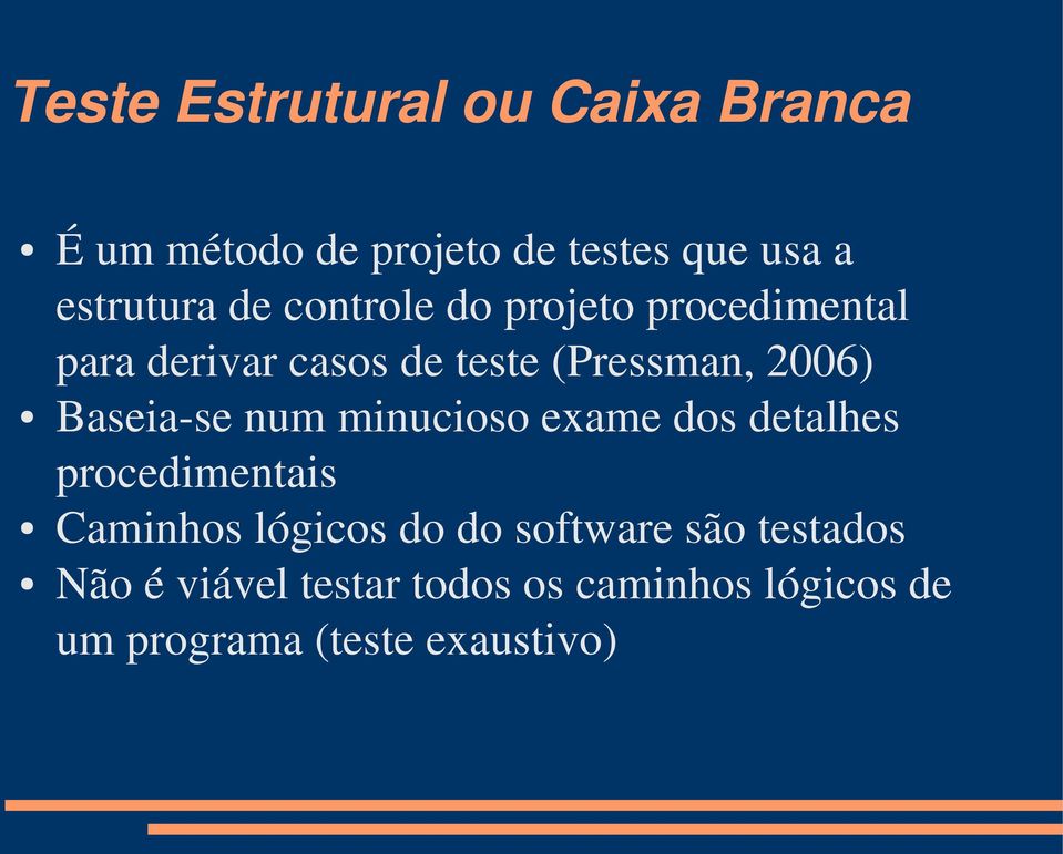 Baseia se num minucioso exame dos detalhes procedimentais Caminhos lógicos do do