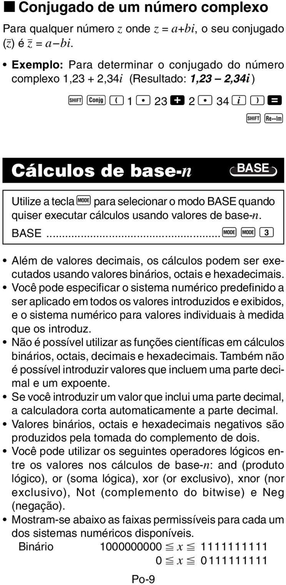 quando quiser executar cálculos usando valores de base-n. BASE...F F 3 Além de valores decimais, os cálculos podem ser executados usando valores binários, octais e hexadecimais.