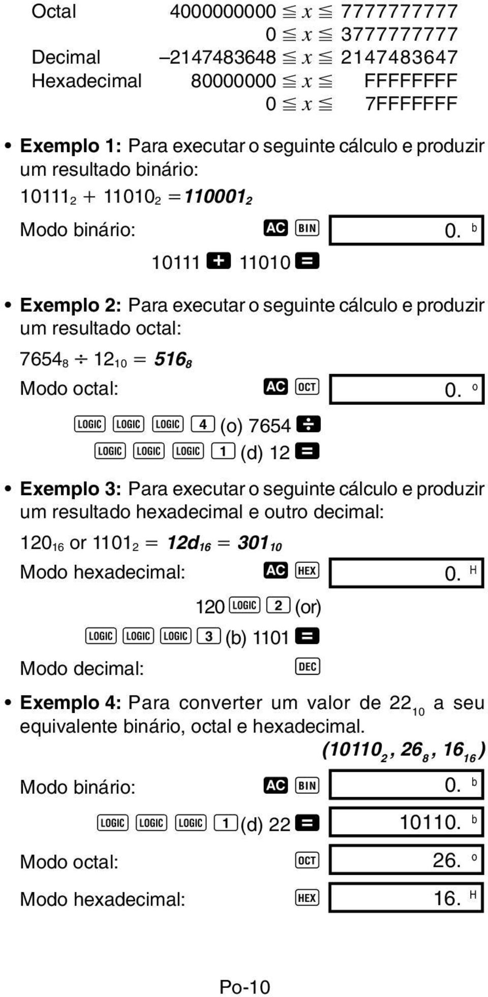 o l l l 4 (o) 7654 \ l l l 1 (d) 12 = Exemplo 3: Para executar o seguinte cálculo e produzir um resultado hexadecimal e outro decimal: 120 16 or 1101 2 12d 16 301 10 Modo hexadecimal: t h 0.