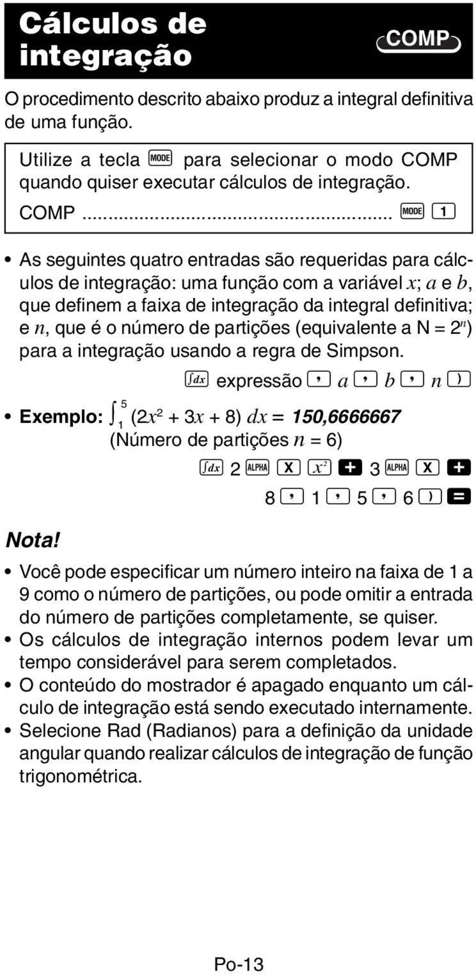 de partições (equivalente a N = 2 n ) para a integração usando a regra de Simpson.