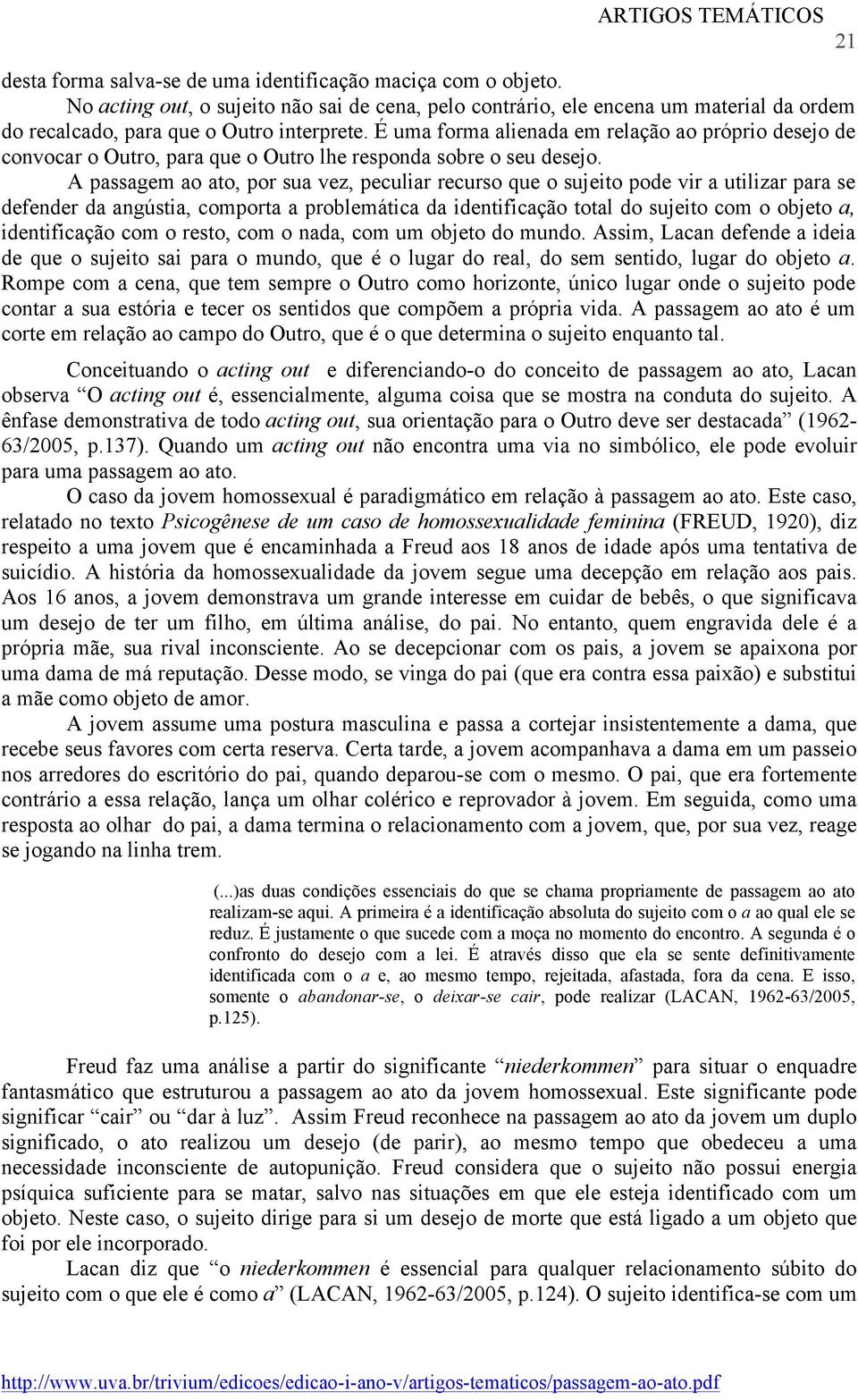 Escritos, Rio de Janeiro: Jorge Zahar Editor, 1998: (1958) A direção do tratamento e os princípios de seu poder. (1954) Resposta ao Comentário de Jean Hyppolite sobre a "Verneinung" de Freud.