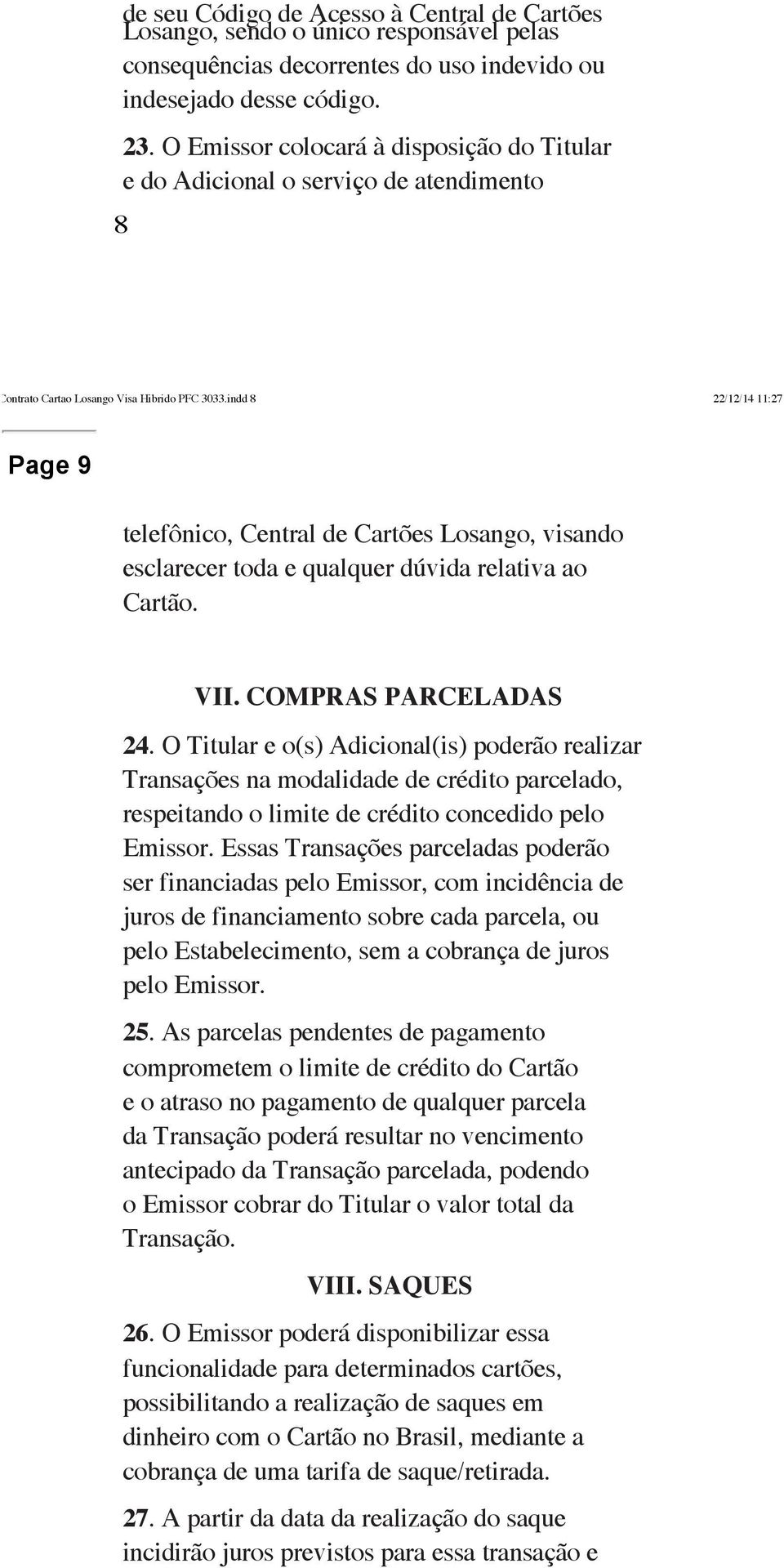 indd 8 22/12/14 11:27 Page 9 telefônico, Central de Cartões Losango, visando esclarecer toda e qualquer dúvida relativa ao Cartão. VII. COMPRAS PARCELADAS 24.