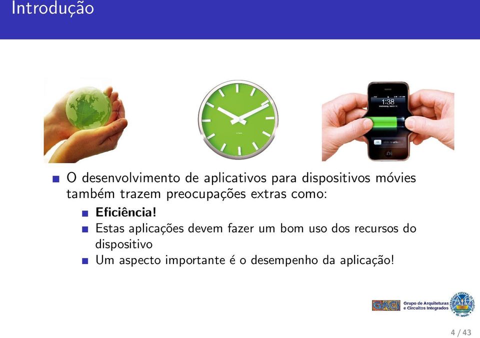 Estas aplicações devem fazer um bom uso dos recursos do