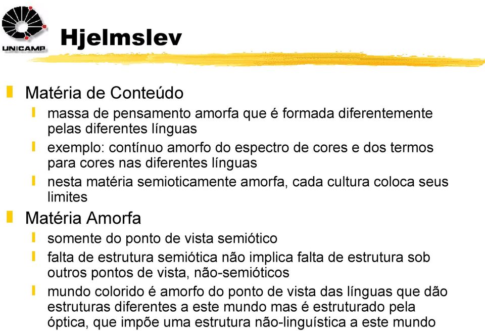 vista semiótico falta de estrutura semiótica não implica falta de estrutura sob outros pontos de vista, não-semióticos mundo colorido é amorfo do