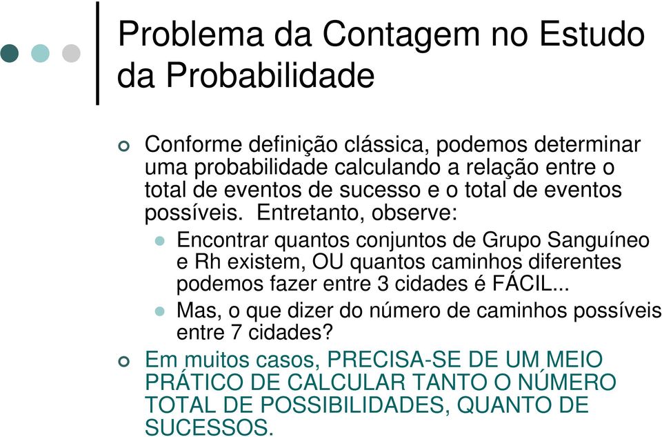 Entretanto, observe: Encontrar quantos conjuntos de Grupo Sanguíneo e Rh existem, OU quantos caminhos diferentes podemos fazer entre 3