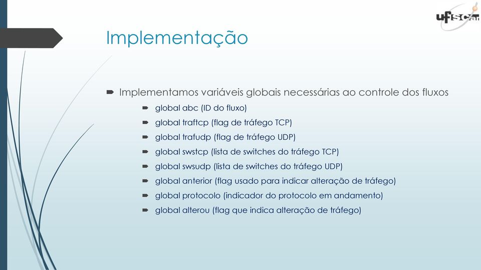 TCP) global swsudp (lista de switches do tráfego UDP) global anterior (flag usado para indicar alteração de