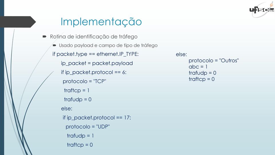 protocol == 6: protocolo = "TCP" traftcp = 1 trafudp = 0 else: if ip_packet.