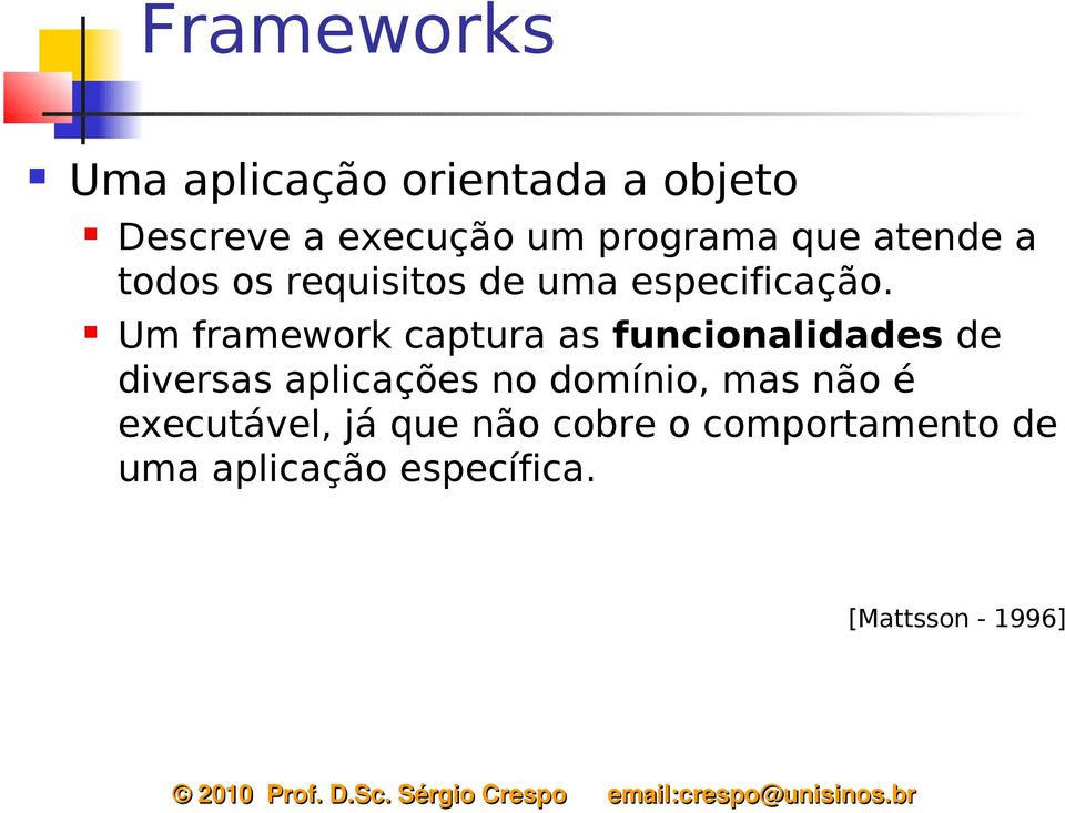 Um framework captura as funcionalidades de diversas aplicações no domínio,