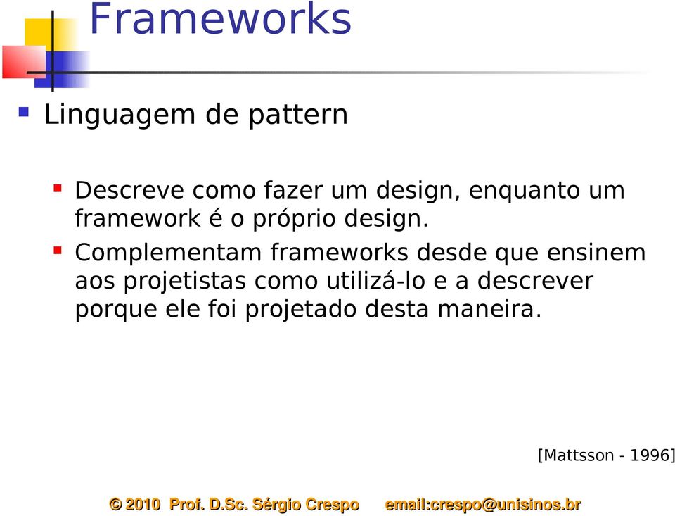 Complementam frameworks desde que ensinem aos projetistas como