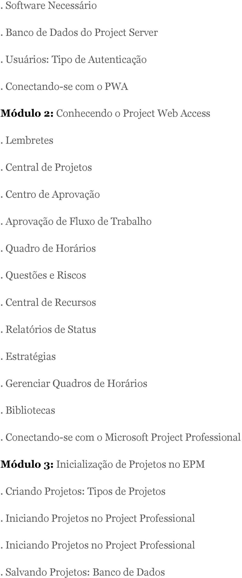 Relatórios de Status. Estratégias. Gerenciar Quadros de Horários. Bibliotecas.