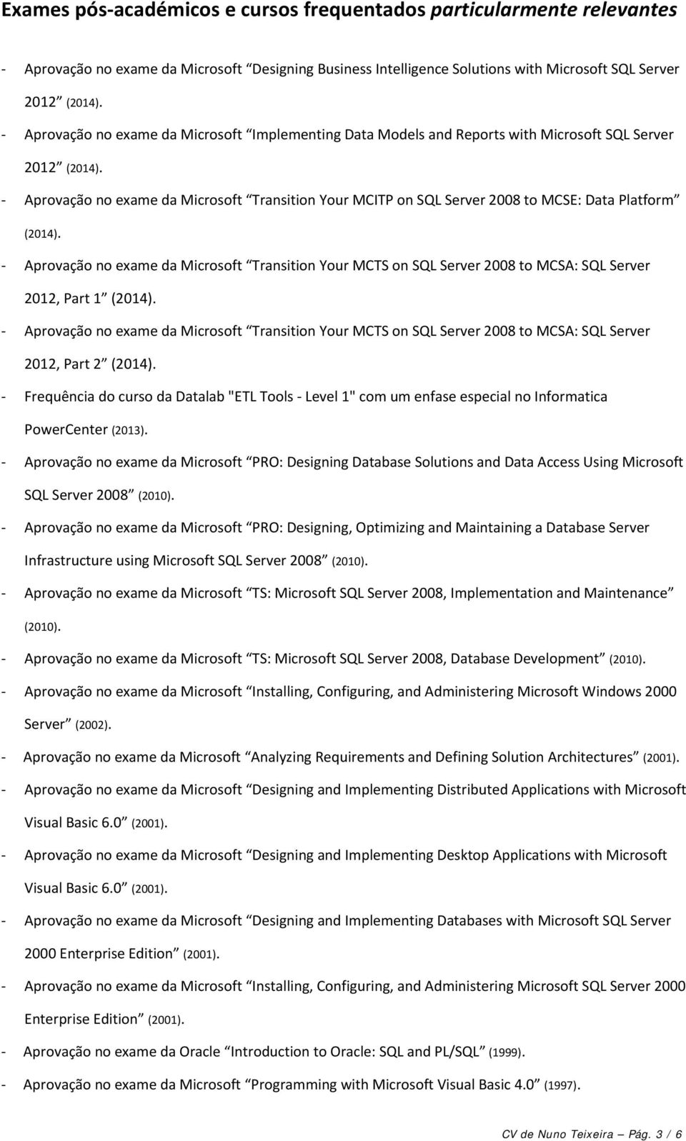 Aprovação no exame da Microsoft Transition Your MCITP on SQL Server 2008 to MCSE: Data Platform (2014).