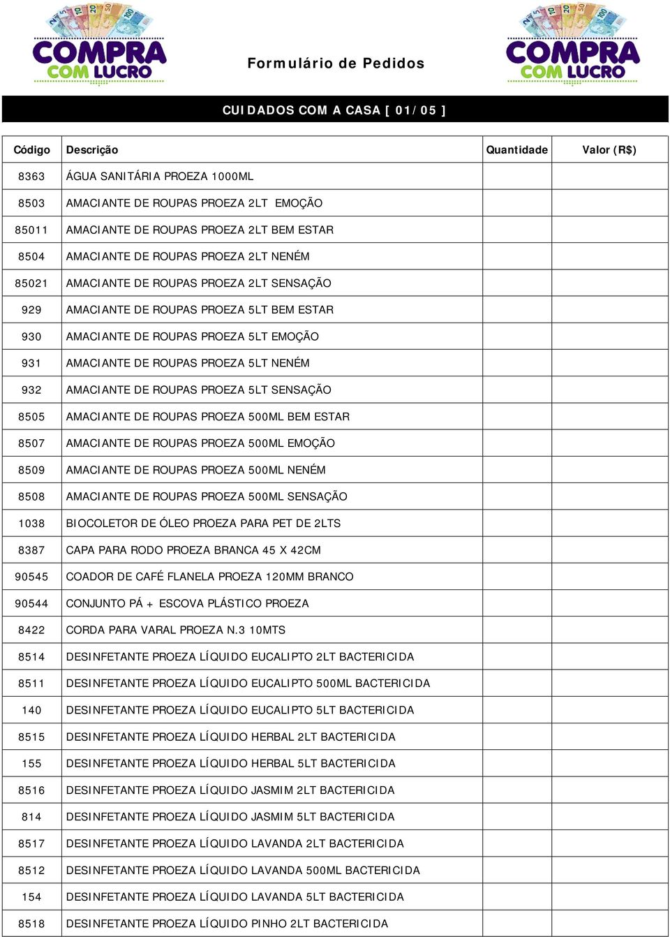 PROEZA 5LT SENSAÇÃO 8505 AMACIANTE DE ROUPAS PROEZA 500ML BEM ESTAR 8507 AMACIANTE DE ROUPAS PROEZA 500ML EMOÇÃO 8509 AMACIANTE DE ROUPAS PROEZA 500ML NENÉM 8508 AMACIANTE DE ROUPAS PROEZA 500ML