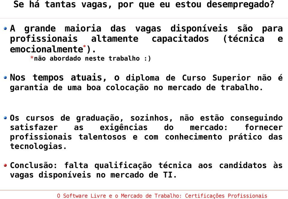 *não abordado neste trabalho :) Nos tempos atuais, o diploma de Curso Superior não é garantia de uma boa colocação no mercado de trabalho.