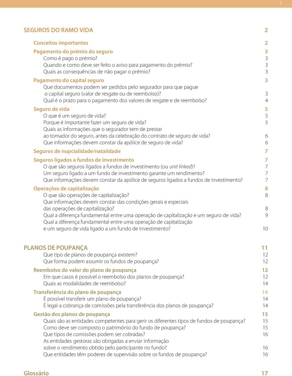 3 Qual é o prazo para o pagamento dos valores de resgate e de reembolso? 4 Seguro de vida 5 O que é um seguro de vida? 5 Porque é importante fazer um seguro de vida?