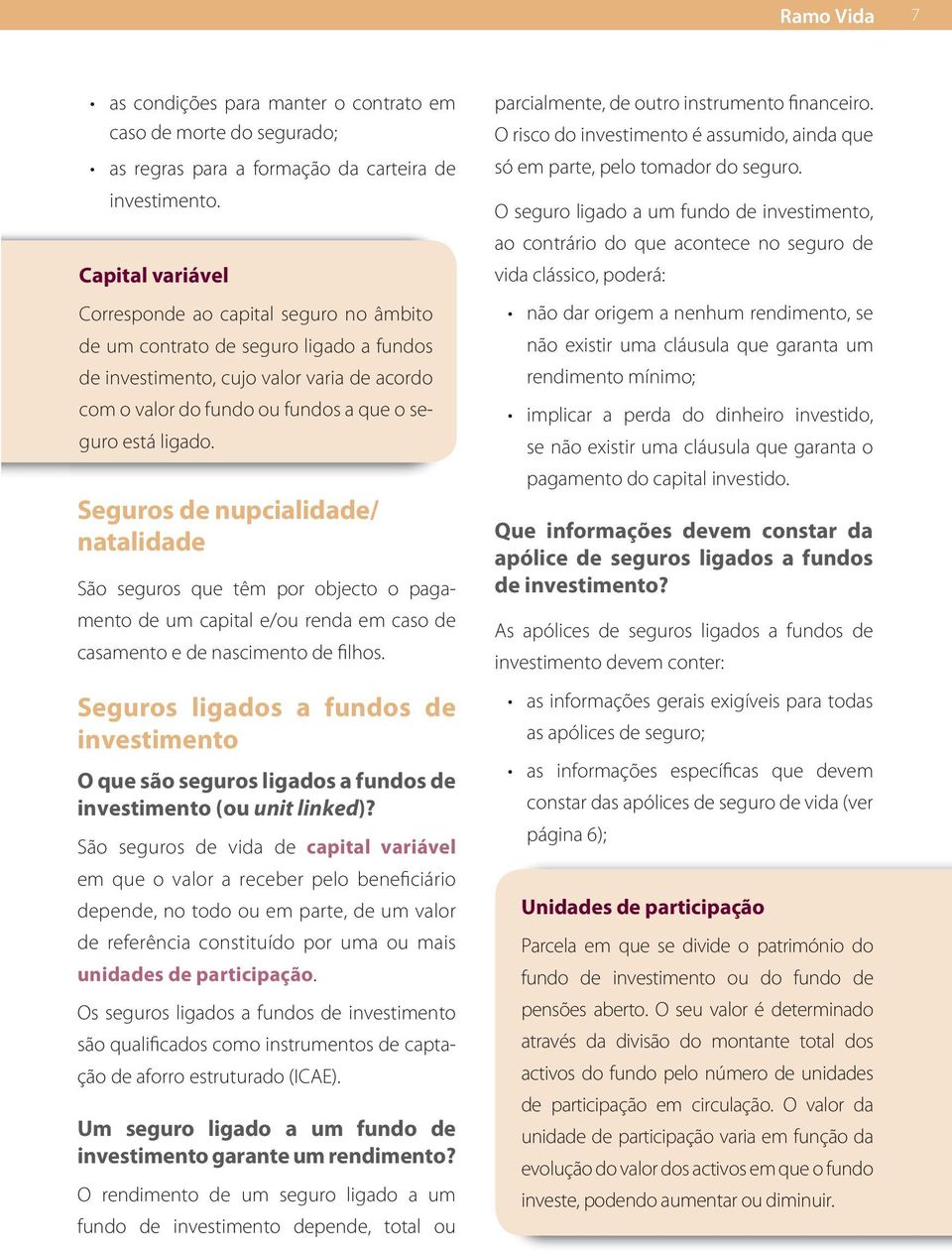 Seguros de nupcialidade/ natalidade São seguros que têm por objecto o pagamento de um capital e/ou renda em caso de casamento e de nascimento de filhos.