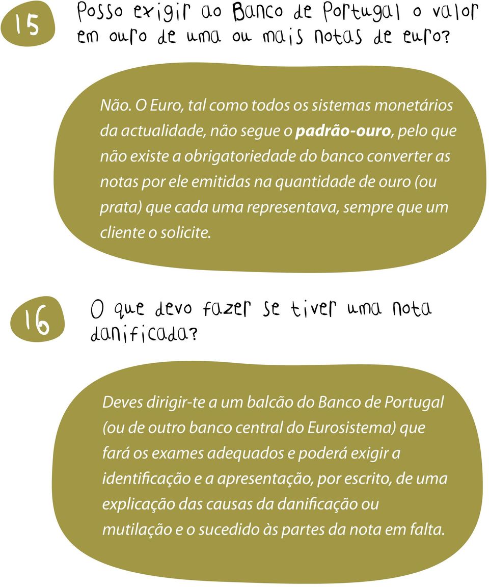 notas por ele emitidas na quantidade de ouro (ou prata) que cada uma representava, sempre que um cliente o solicite.