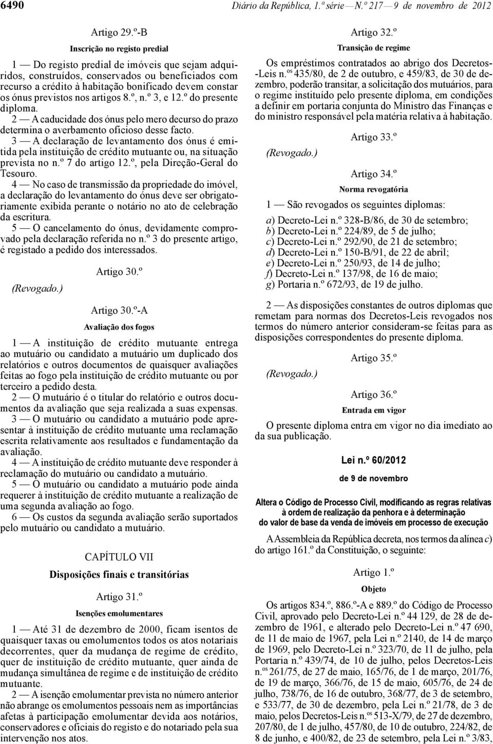 previstos nos artigos 8.º, n.º 3, e 12.º do presente diploma. 2 A caducidade dos ónus pelo mero decurso do prazo determina o averbamento oficioso desse facto.