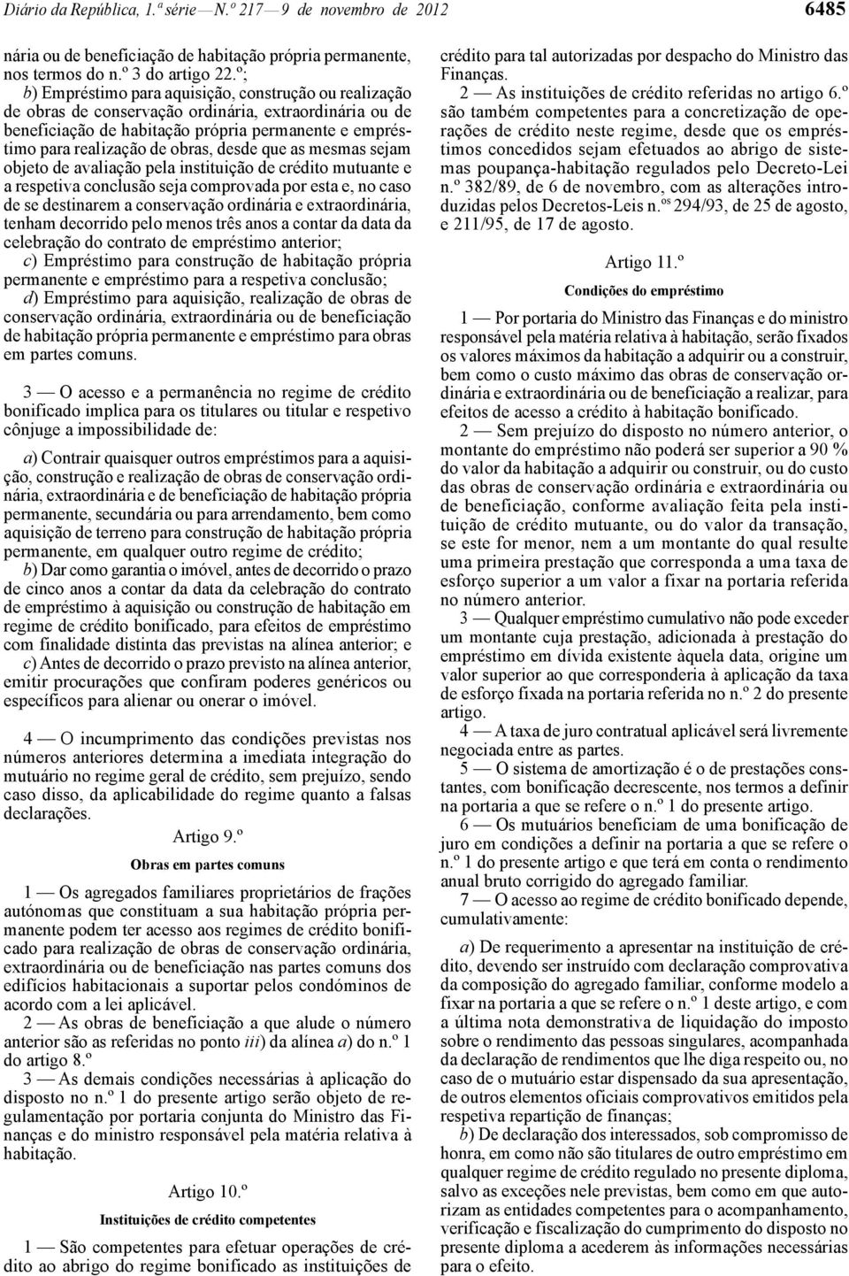 desde que as mesmas sejam objeto de avaliação pela instituição de crédito mutuante e a respetiva conclusão seja comprovada por esta e, no caso de se destinarem a conservação ordinária e