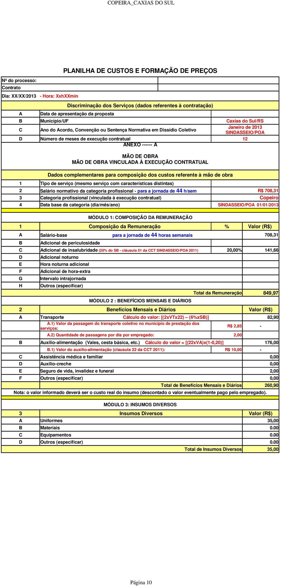 12 ANEXO ------ A Dados complementares para composição dos custos referente à mão de obra 1 Tipo de serviço (mesmo serviço com características distintas) 2 Salário normativo da categoria profissional