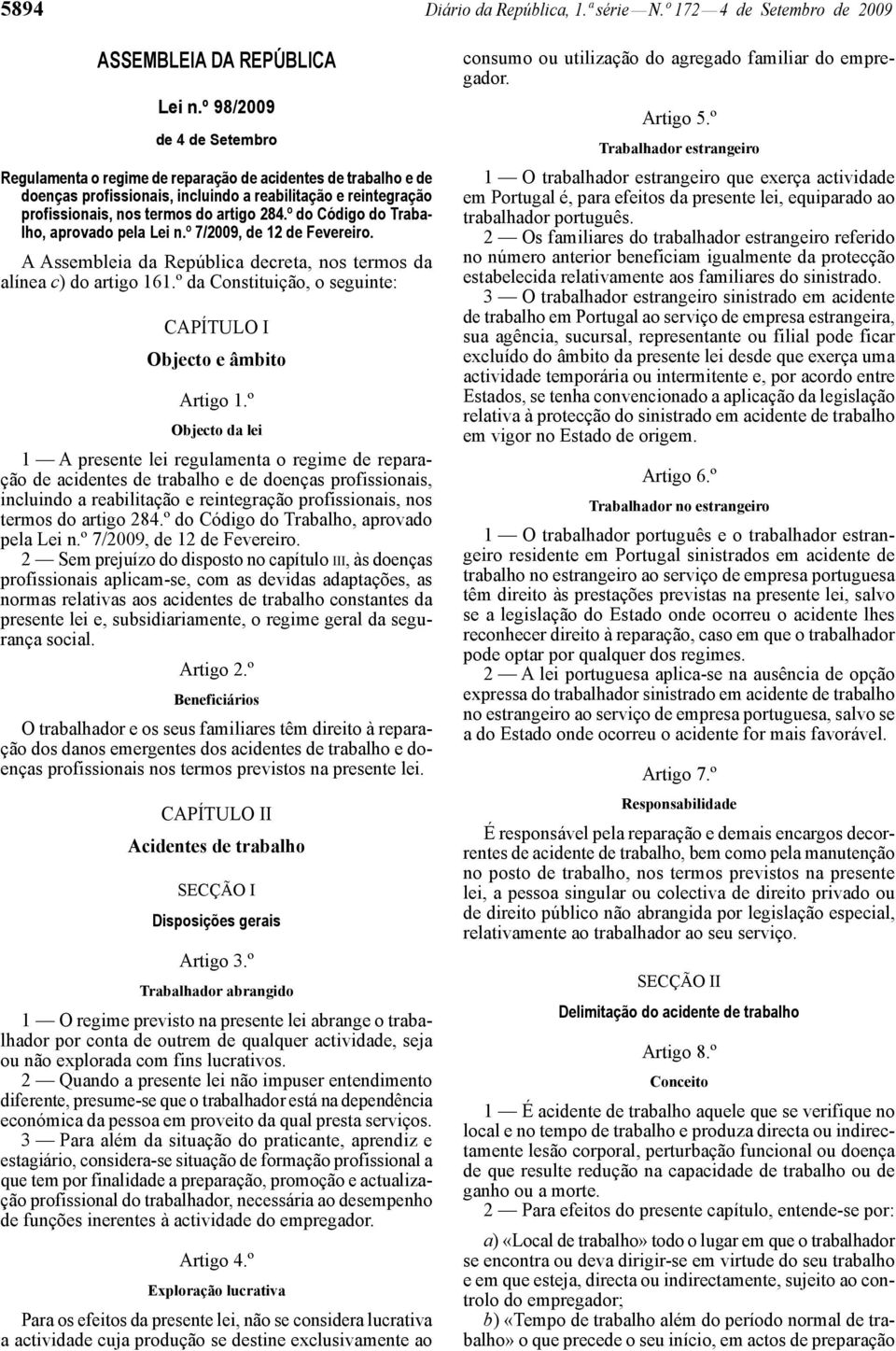 º do Código do Trabalho, aprovado pela Lei n.º 7/2009, de 12 de Fevereiro. A Assembleia da República decreta, nos termos da alínea c) do artigo 161.