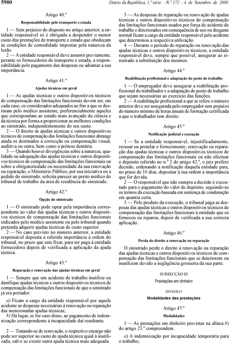 obedeçam às condições de comodidade impostas pela natureza da lesão.