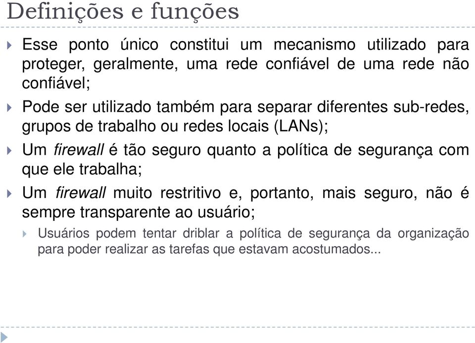 seguro quanto a política de segurança com que ele trabalha; Um firewall muito restritivo e, portanto, mais seguro, não é sempre