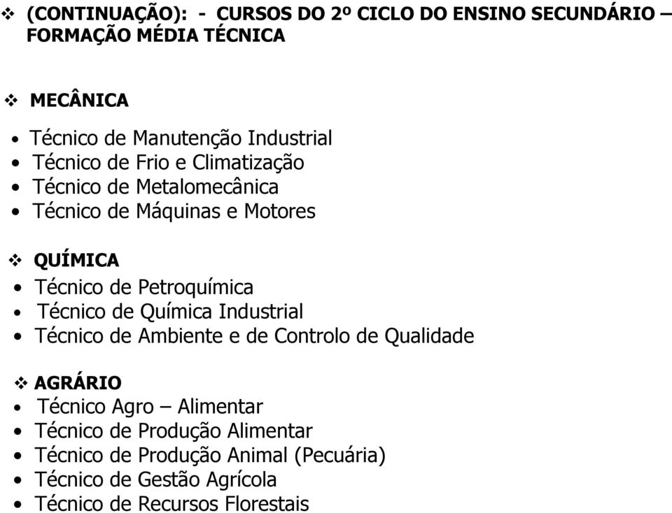 Petroquímica Técnico de Química Industrial Técnico de Ambiente e de Controlo de Qualidade AGRÁRIO Técnico Agro