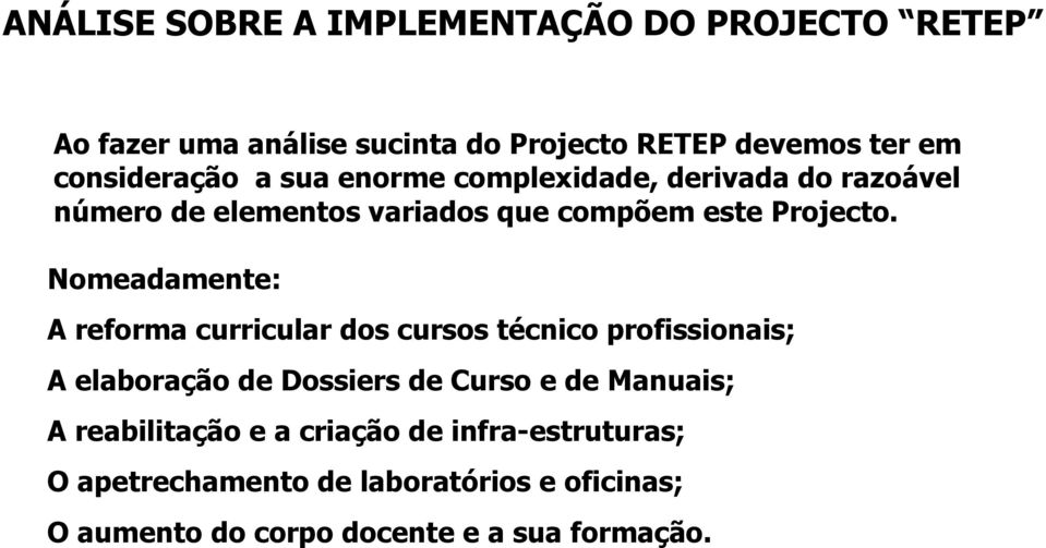 Nomeadamente: A reforma curricular dos cursos técnico profissionais; A elaboração de Dossiers de Curso e de Manuais; A