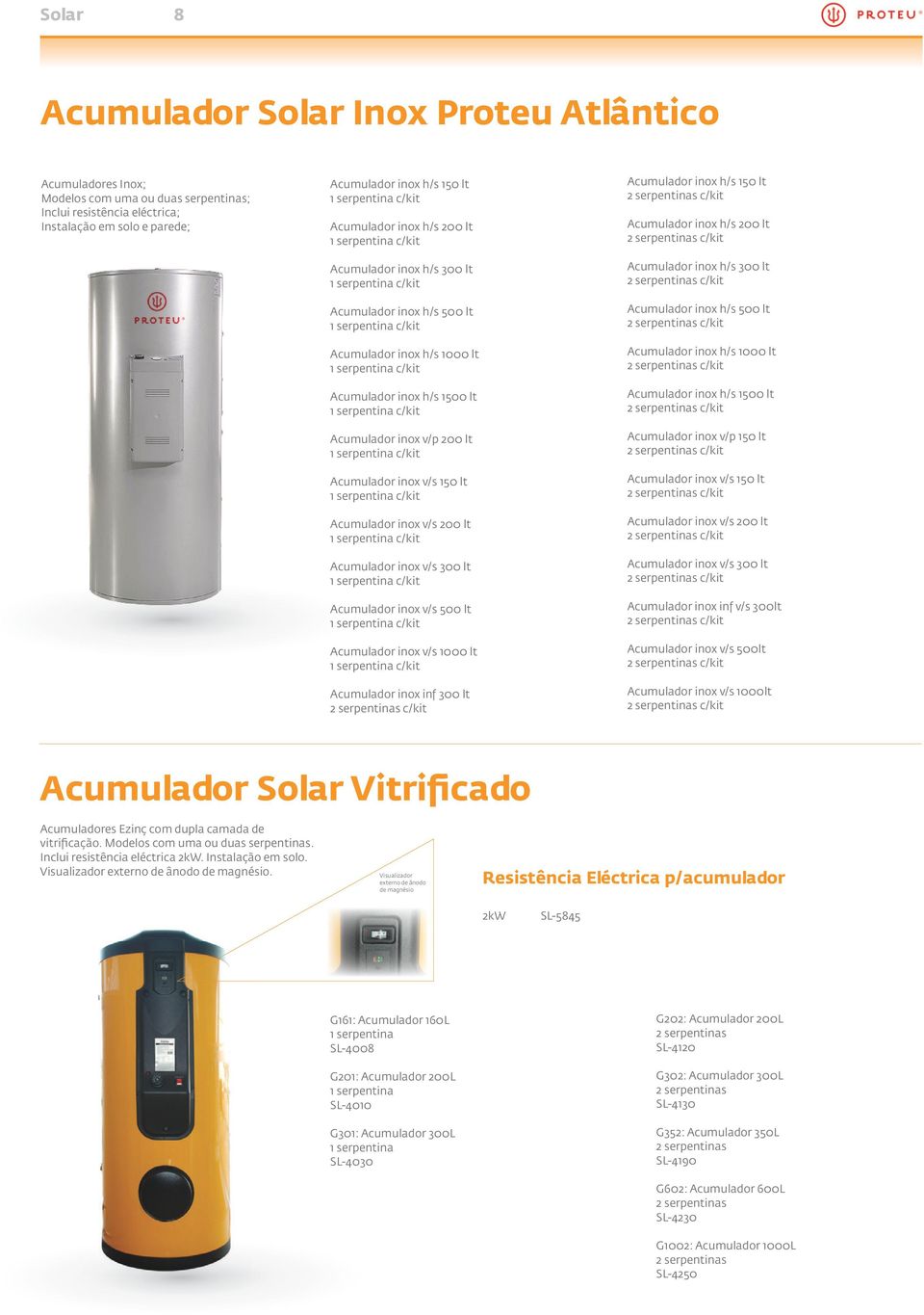 200 lt Acumulador inox v/s 300 lt Acumulador inox v/s 500 lt Acumulador inox v/s 1000 lt Acumulador inox inf 300 lt Acumulador inox h/s 150 lt Acumulador inox h/s 200 lt Acumulador inox h/s 300 lt