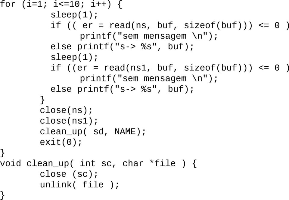 sizeof(buf))) <= 0 ) printf("sem mensagem \n"); else printf("s-> %s", buf); close(ns);